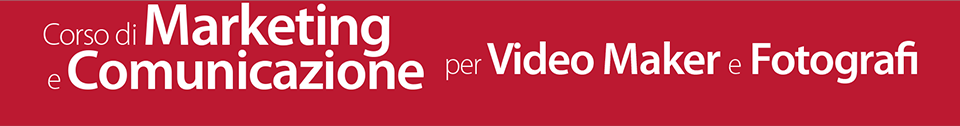 corso marketing comunicazione fotografi videomaker vendere filmati foto video contrattazione promozione promuovere la propria attività di videomaker e fotografo dare vita al proprio business strumenti di marketing riposizionare brand neuromarketing pnl